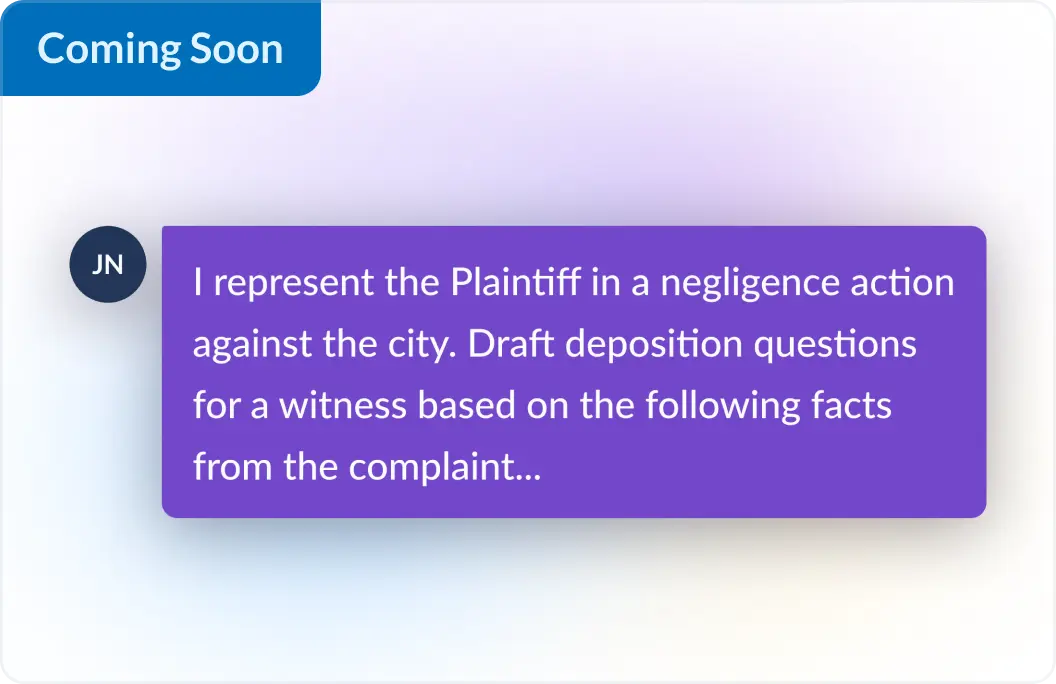 Example prompt of a user telling Lexis+ AI, I respresent the Plaintiff in a negligence action against the city. Draft deposition questions for a witness based on the following facts from the complaint...